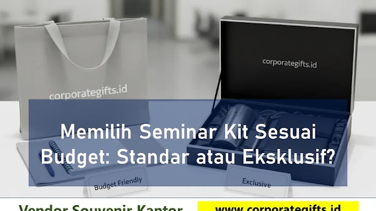 Tips Cerdas Memilih Seminar Kit Sesuai Budget: Standar atau Eksklusif? - CorporateGifts.ID