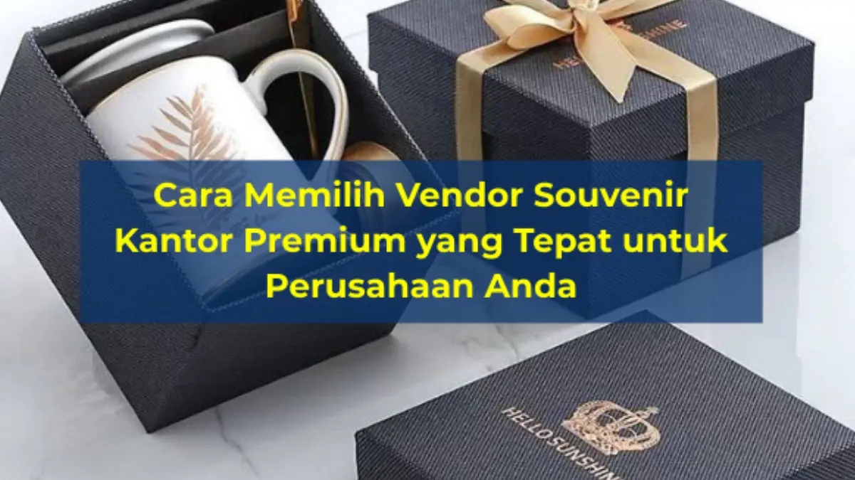 Cara Memilih Vendor Souvenir Kantor Premium yang Tepat - CorporateGifts.ID