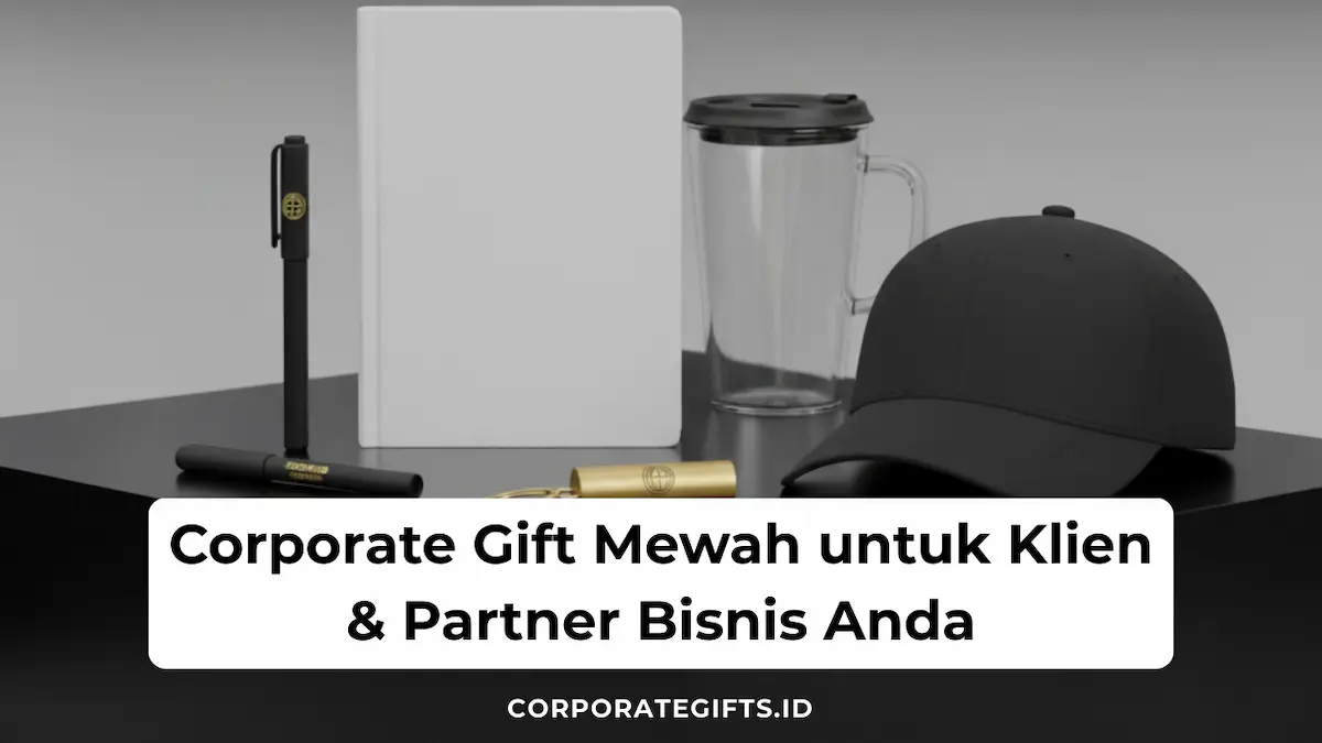 Corporate gift mewah adalah hadiah bisnis premium untuk klien dan partner strategis | CorporateGifts.ID