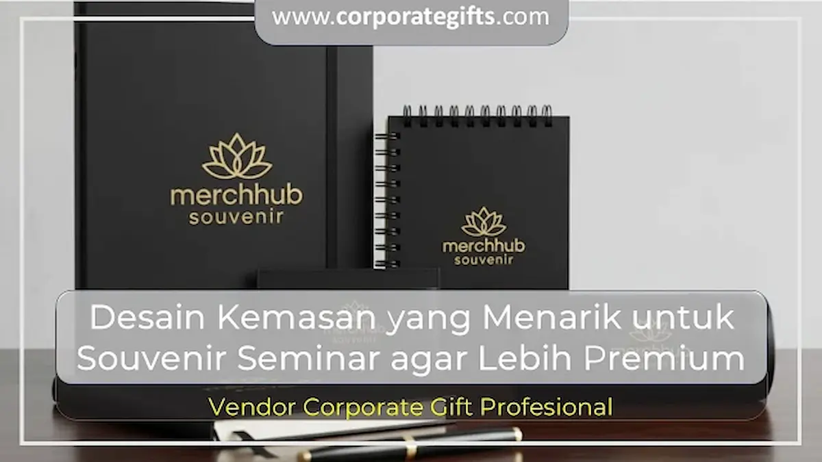 Desain Kemasan Souvenir Seminar agar Lebih Premium | CorporateGifts.ID