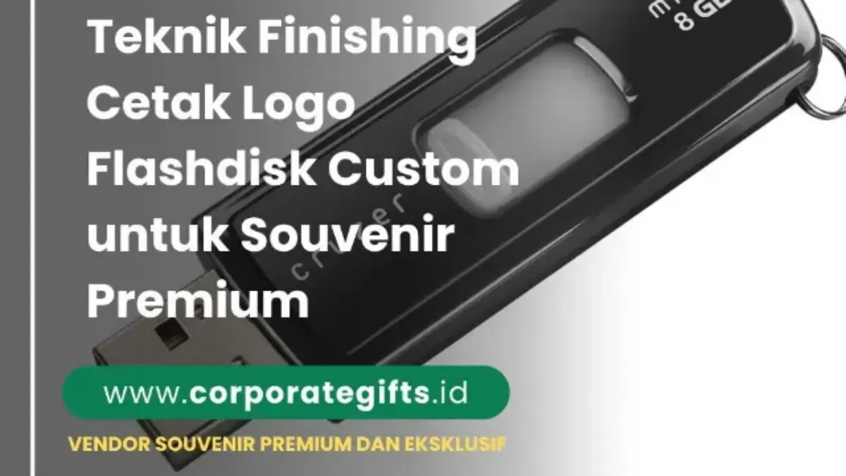 Teknik Cetak Logo pada Flashdisk Custom - CorporateGifts.ID