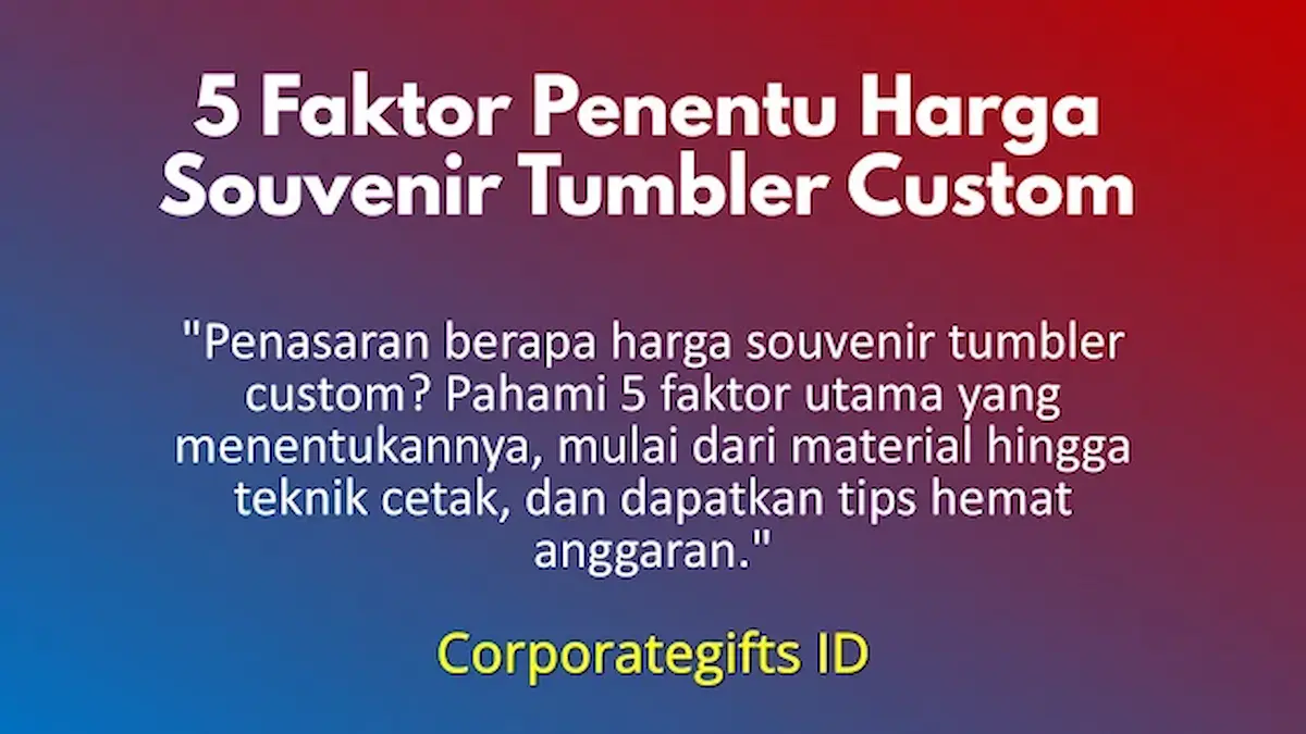 5 Faktor Penentu Harga Souvenir Tumbler Custom