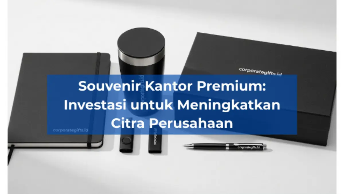 Souvenir Kantor Premium Investasi Citra Perusahaan - CorporateGifts.ID