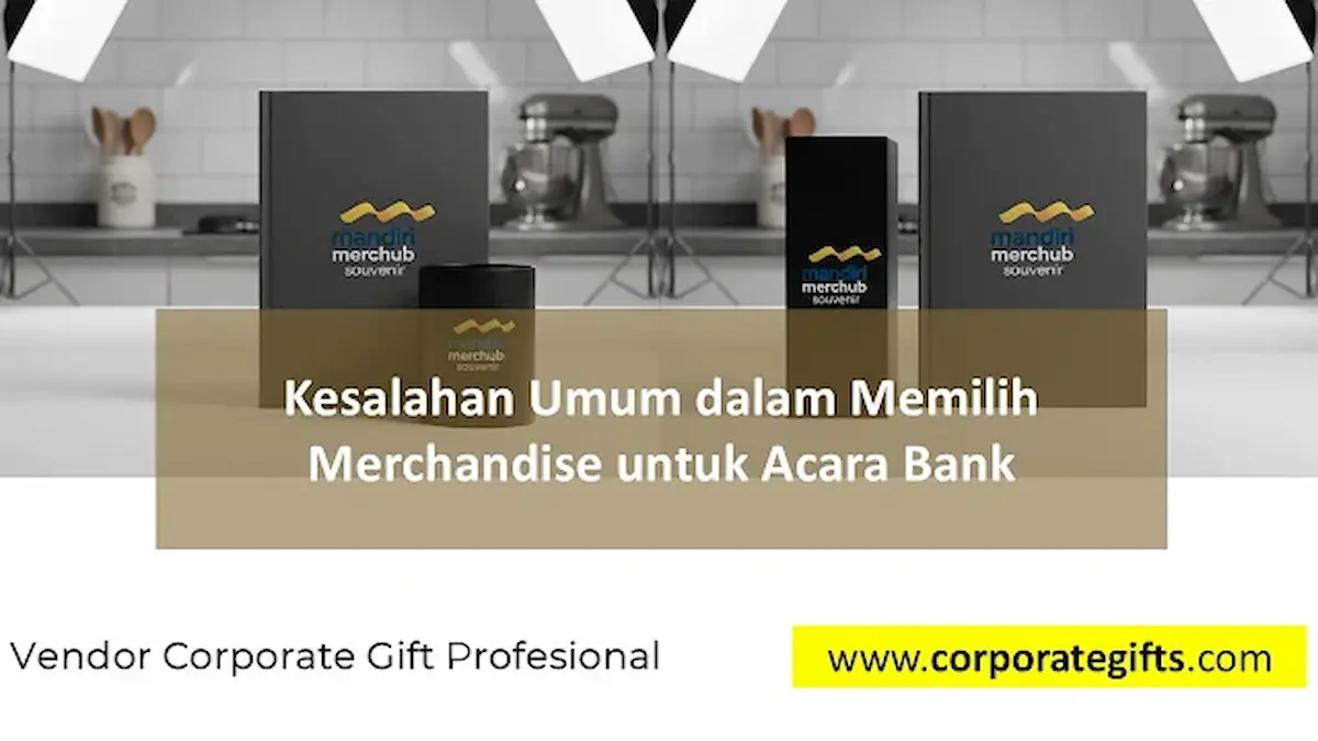 Kesalahan Umum Memilih Merchandise untuk Acara Bank - CorporateGifts.ID