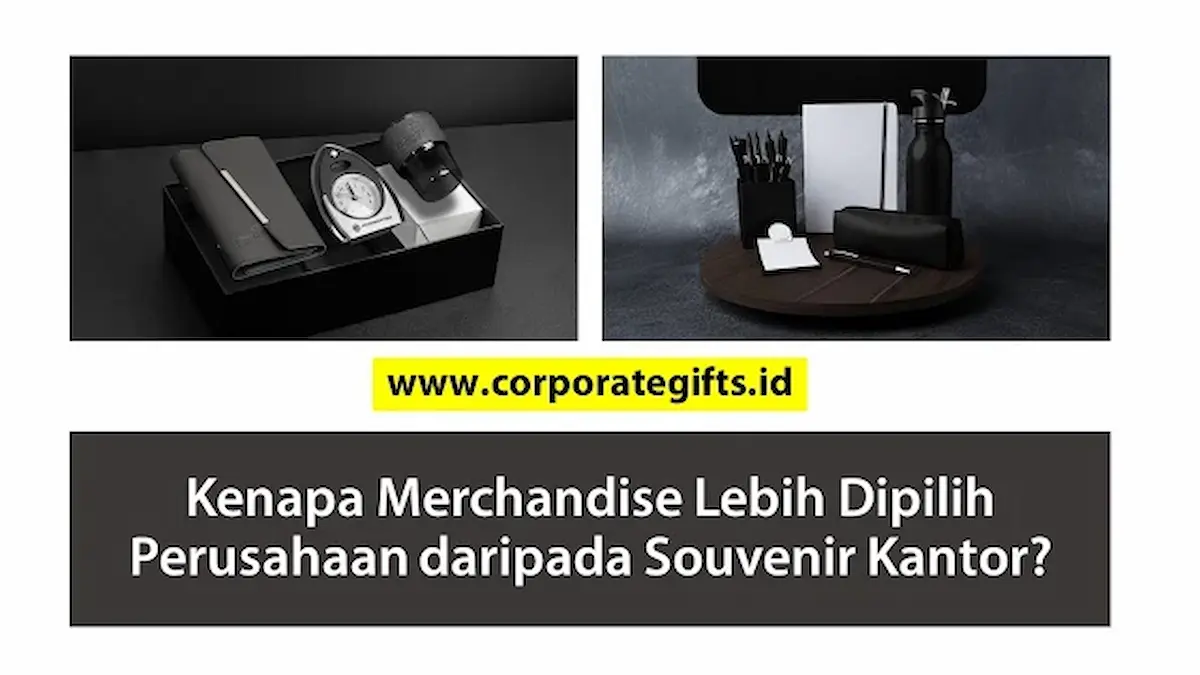 Perusahaan Memilih Merchandise Dibanding Souvenir | CorporateGifts.ID