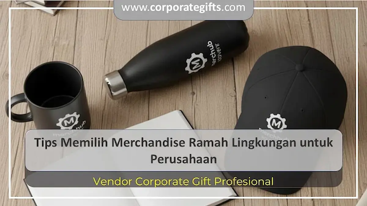 Tips Memilih Merchandise Ramah Lingkungan Perusahaan Corporate Gifts ID