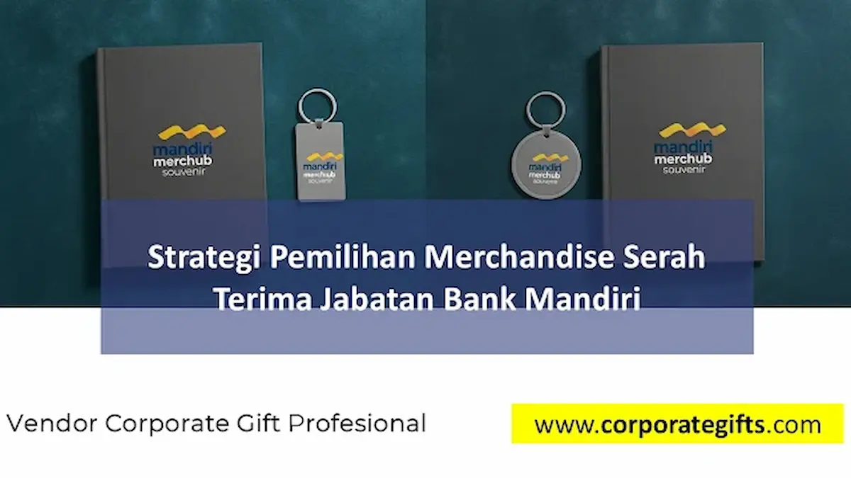 Strategi pemilihan merchandise serah terima jabatan Bank Mandiri - CorporateGifts.ID