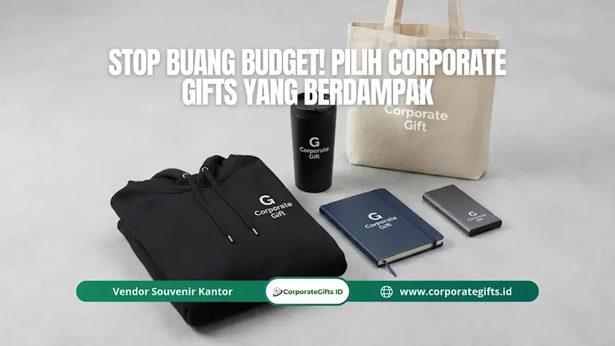 Stop Buang Budget! Pilih Corporate Gifts yang Berdampak - CorporateGifts.ID