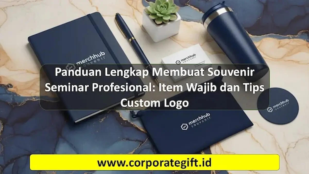 Panduan Lengkap Membuat Souvenir Seminar Profesional Custom Logo | CorporateGifts.ID