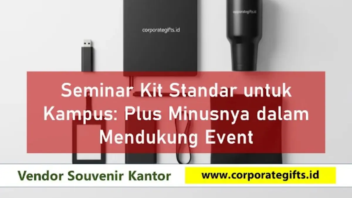 Seminar Kit Standar untuk Kampus Plus Minusnya untuk Event | CorporateGifts.ID