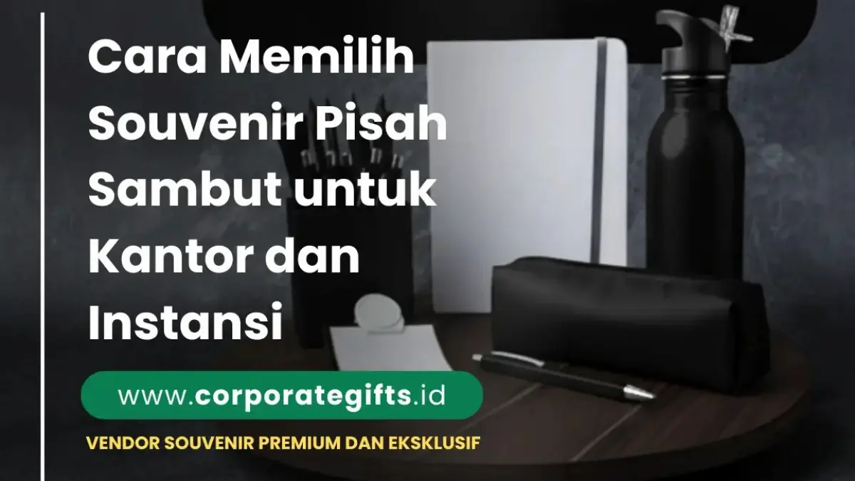 Souvenir Pisah Sambut yang Tepat untuk Kantor dan Instansi Corporate Gifts ID