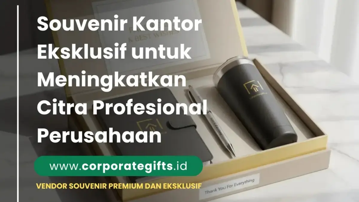Souvenir Kantor Eksklusif untuk Citra Perusahaan | CorporateGifts.ID