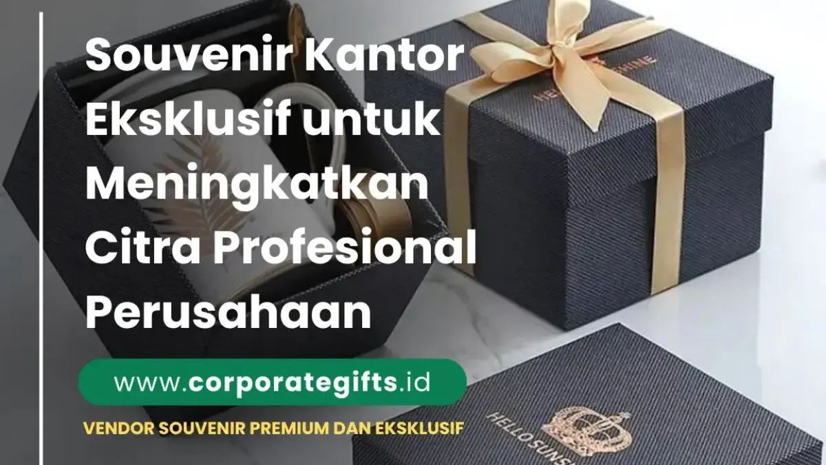 Inspirasi Souvenir Kantor Eksklusif untuk Citra Perusahaan