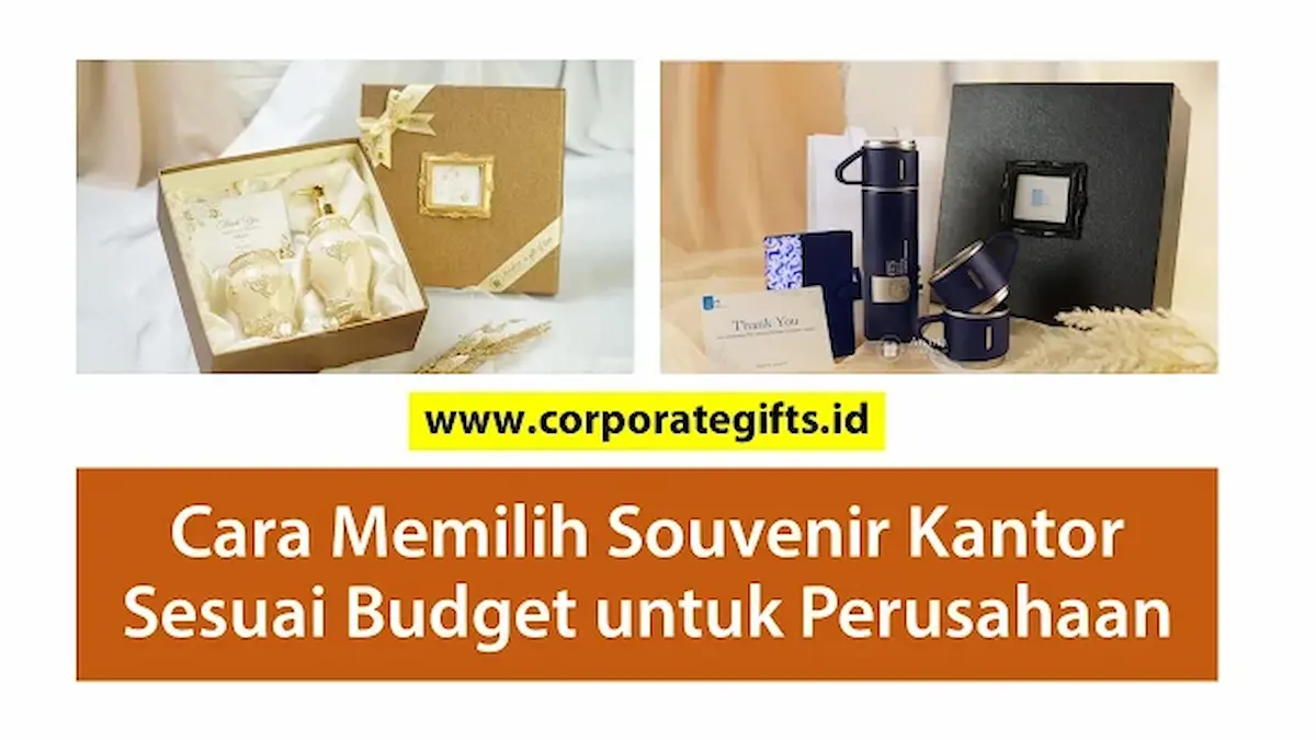 Cara Memilih Souvenir Kantor Sesuai Budget Perusahaan Corporate Gifts ID