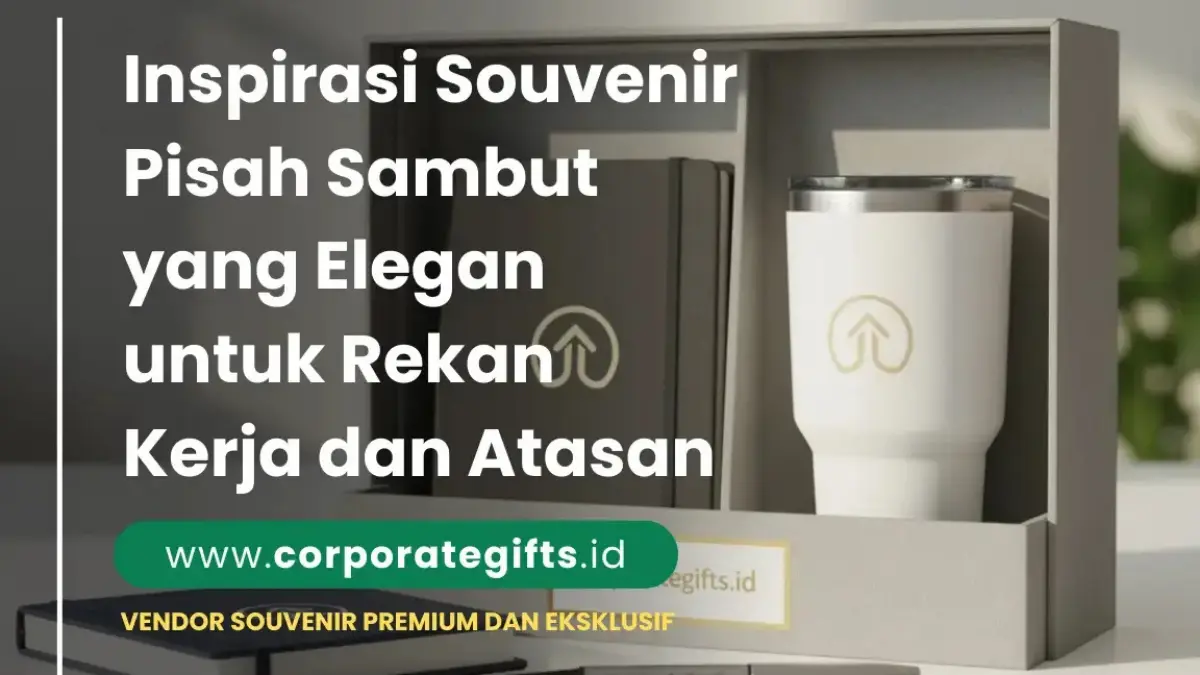 Inspirasi Souvenir Pisah Sambut Rekan Kerja yang Elegan | CorporateGifts.ID