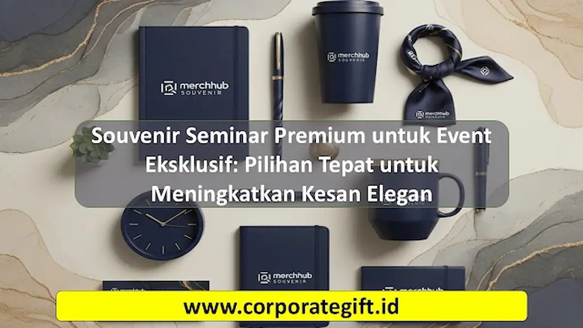 Souvenir Seminar Premium untuk Event Eksklusif | CorporateGifts.ID