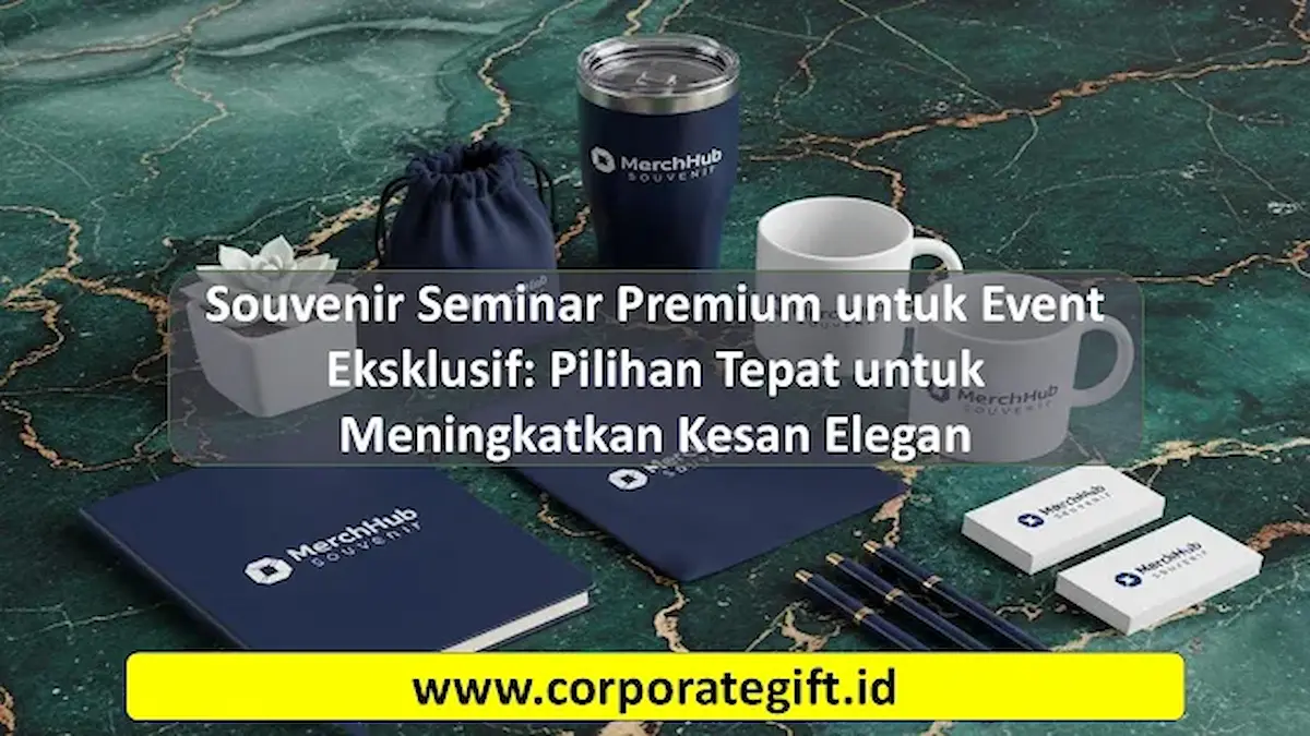 Kurasi souvenir seminar premium untuk event korporat eksklusif | CorporateGifts.ID
