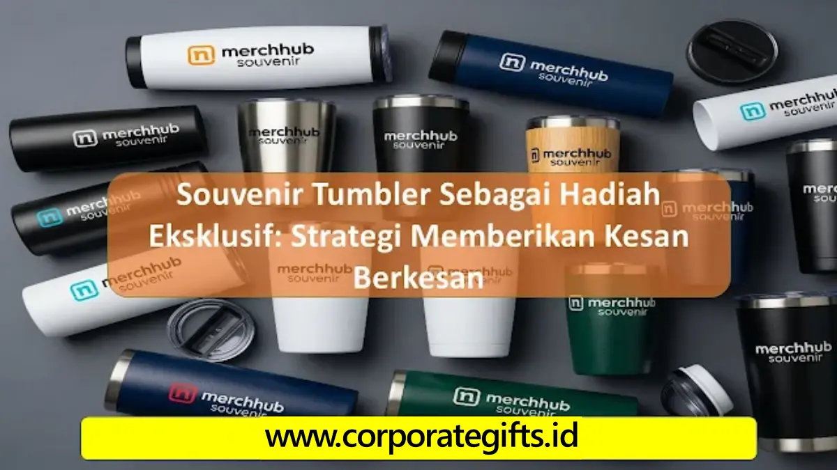 Souvenir Tumbler sebagai Hadiah Eksklusif yang Berkesan Corporate Gifts ID
