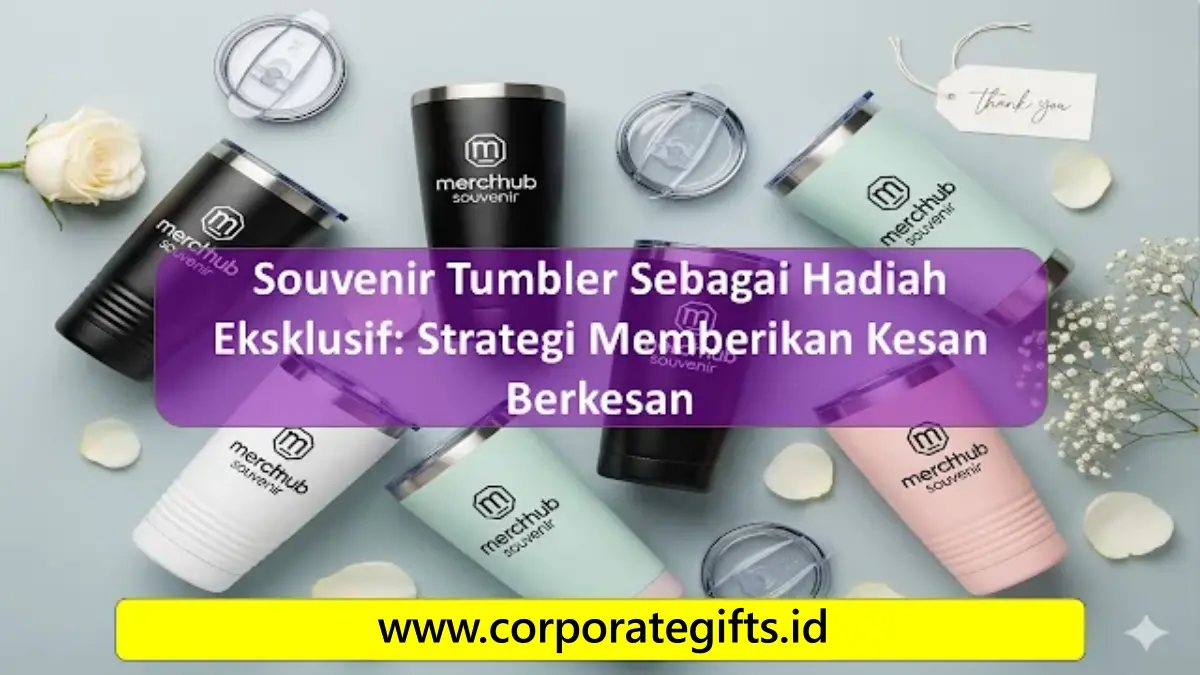Detail Souvenir Tumbler Hadiah Eksklusif Corporate Gifts ID