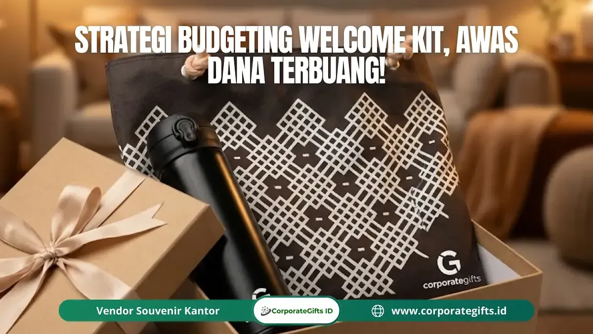 Strategi Budgeting Welcome Kit, Awas Dana Terbuang! - CorporateGifts.ID
