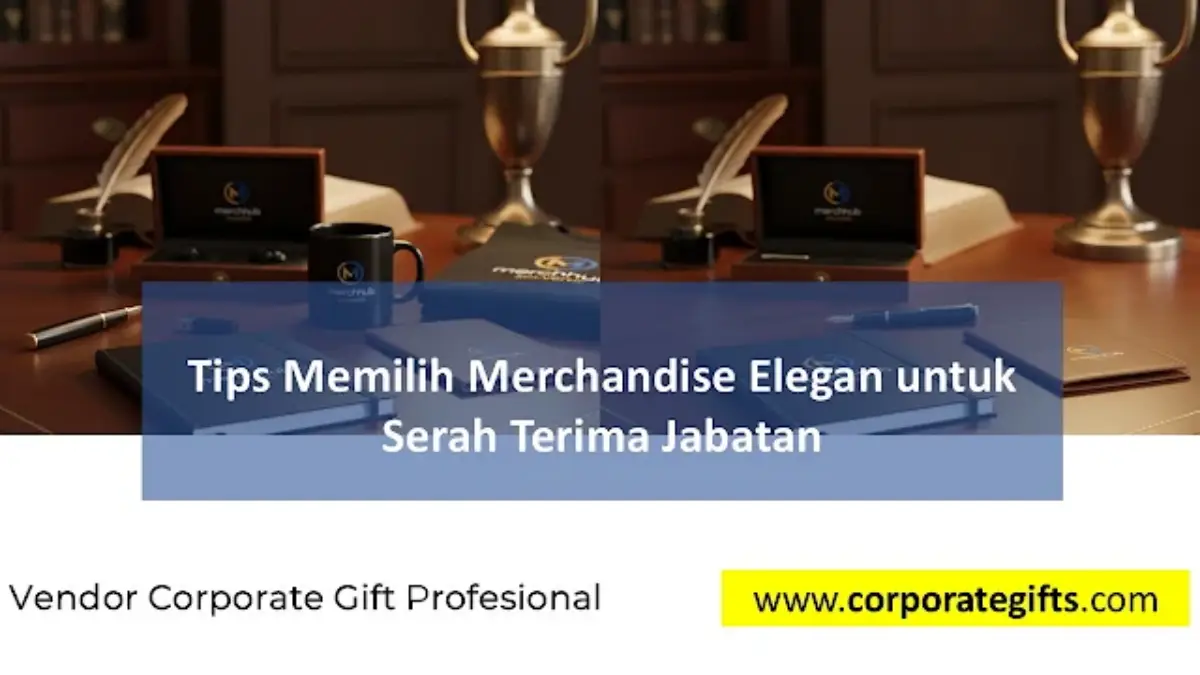 Tips Memilih Merchandise Elegan untuk Serah Terima Jabatan | CorporateGifts.ID