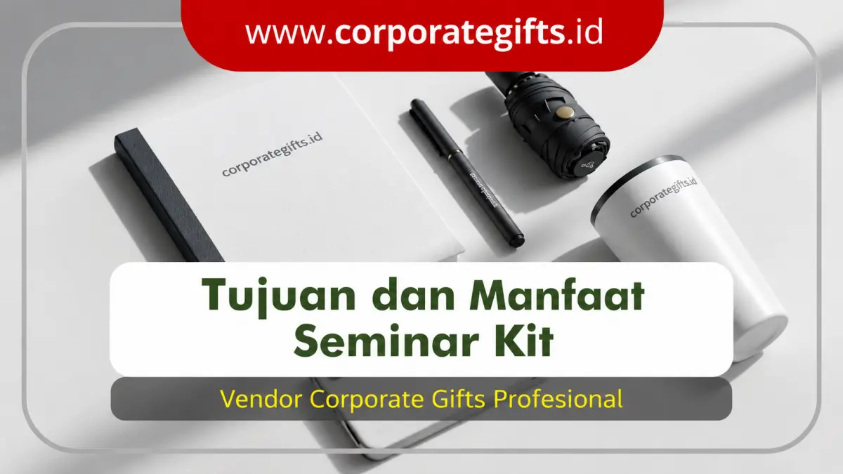 Tujuan dan Manfaat Seminar Kit bagi Event Perusahaan - CorporateGifts.ID