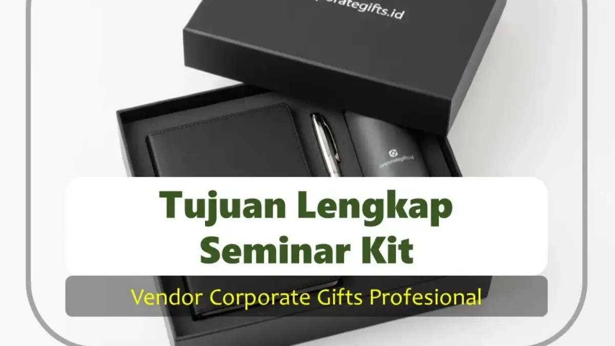 Tujuan Seminar Kit Perusahaan Lebih dari Sekedar Promosi - CorporateGifts.ID